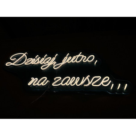 Neon LED Dzisiaj, jutro, na zawsze...